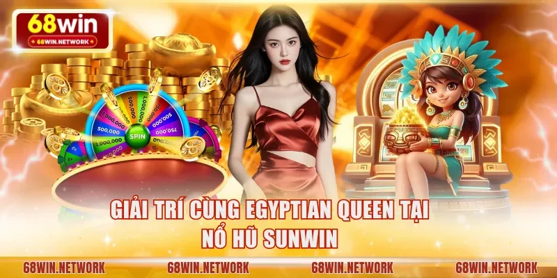 Giải trí cùng Egyptian Queen tại nổ hũ Sunwin