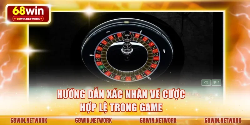 Hướng dẫn xác nhận vé cược hợp lệ trong game