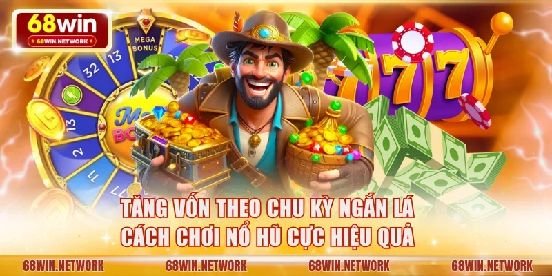 Tăng vốn theo chu kỳ ngắn lá cách chơi nổ hũ cực hiệu quả
