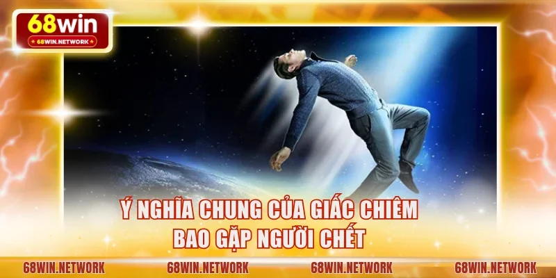 Ý nghĩa chung của giấc chiêm bao gặp người chết