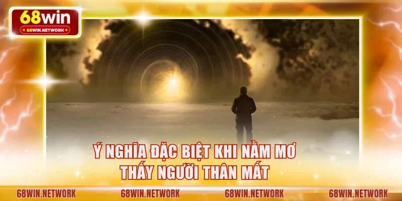 Ý nghĩa đặc biệt khi nằm mơ thấy người thân mất